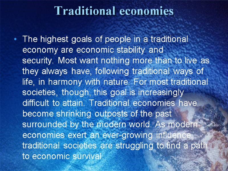 Traditional economies  The highest goals of people in a traditional economy are economic